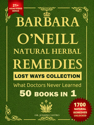 cover image of Barbara O'Neill Natural Herbal Remedies LOST WAYS COLLECTION What Doctors Never Learned 50 Books in 1